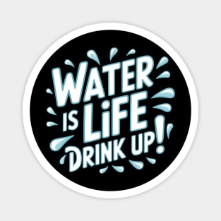 Water Is Life 'Drink Up!' Magnet